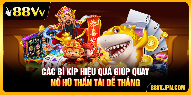 Các bí kíp hiệu quả giúp quay nổ hũ thần tài dễ thắng