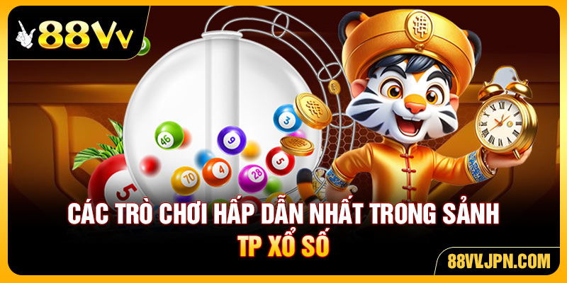 Các trò chơi hấp dẫn nhất trong sảnh TP xổ số