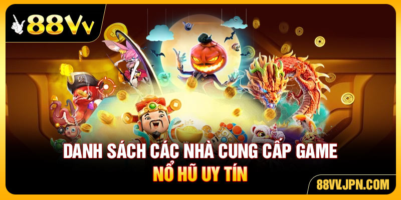 Danh sách các nhà cung cấp game nổ hũ uy tín