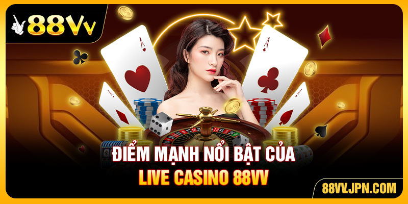 Điểm mạnh nổi bật của live casino 88VV