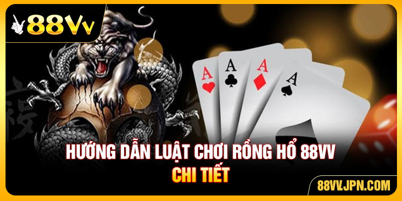 Hướng dẫn luật chơi Rồng Hổ 88VV chi tiết