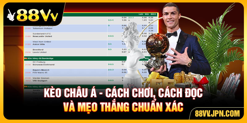 Kèo châu Á - Cách Chơi, Cách Đọc Và Mẹo Thắng Chuẩn Xác