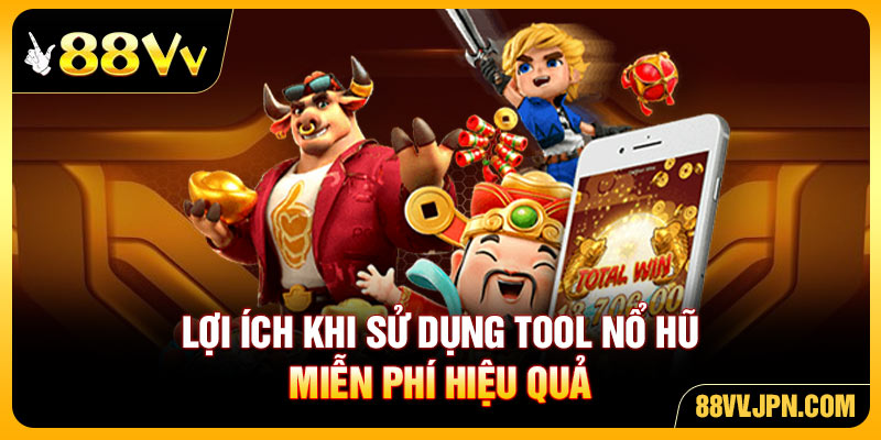 Lợi ích khi sử dụng tool nổ hũ miễn phí hiệu quả