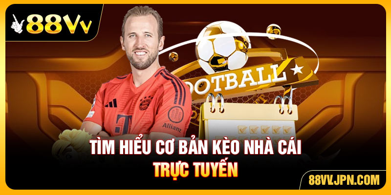 Tìm hiểu cơ bản kèo nhà cái trực tuyến