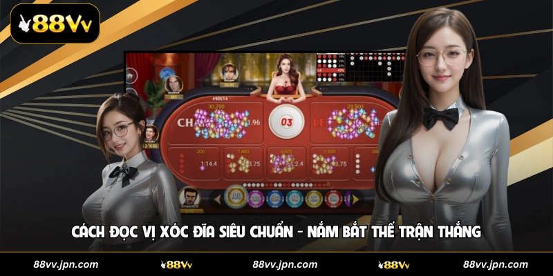 Cách Đọc Vị Xóc Đĩa Siêu Chuẩn - Nắm Bắt Thế Trận Thắng