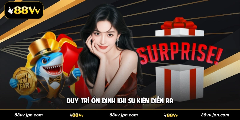 Duy trì ổn định khi sự kiện diễn ra