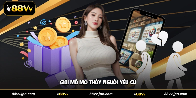 Giải mã mơ thấy người yêu cũ 