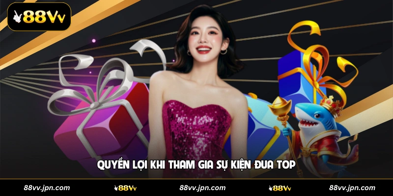 Quyền lợi khi tham gia sự kiện đua top